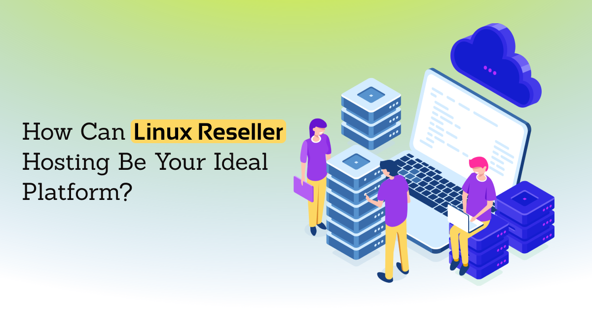 Can Linux Reseller Hosting be your Ideal Platform?