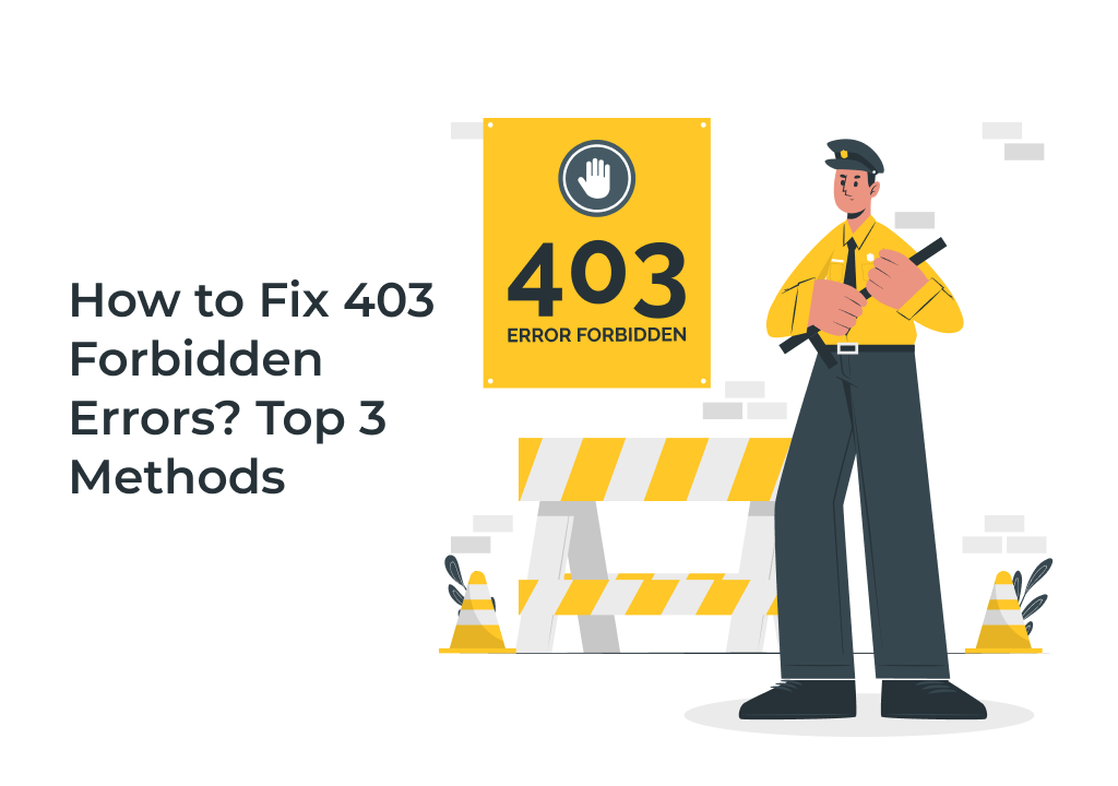 How to Fix 403 Forbidden Errors? Top 3 Methods